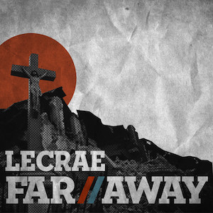 Lecrae Far Away Single