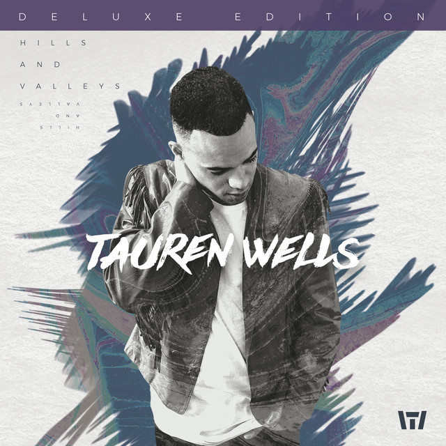 Tauren Wells Hills and Valleys Deluxe Edition