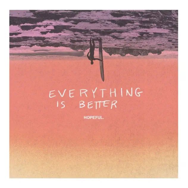 Hopeful Everything Is Better