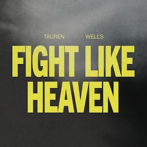 Tauren Wells Fight Like Heaven