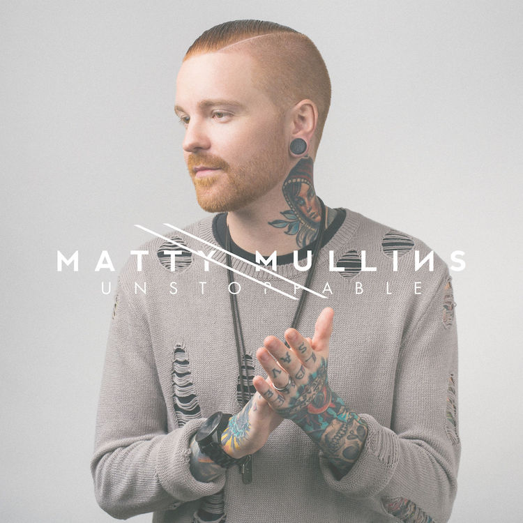 Matty Mullins Unstoppable